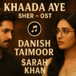 Promotional poster of Khaada Aye OST from drama Sher featuring Danish Taimoor and Sarah Khan with title and music label.